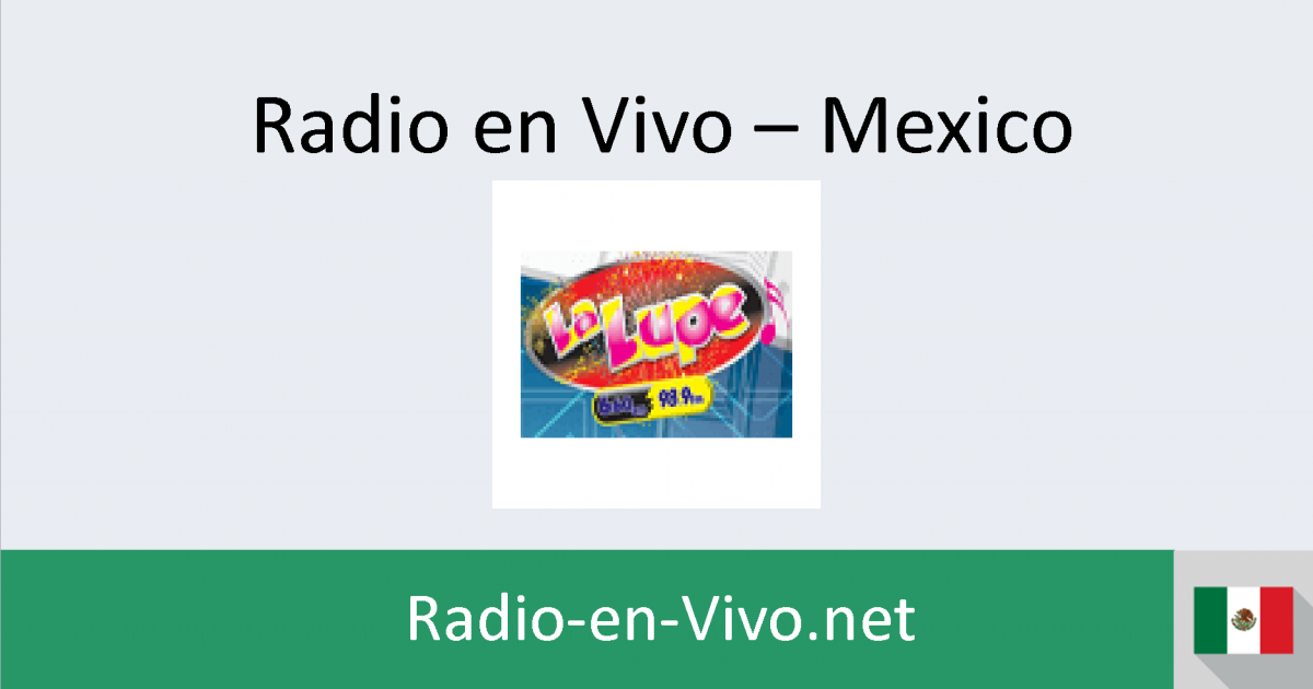 La lupe ciudad delicias radio en vivo mexico